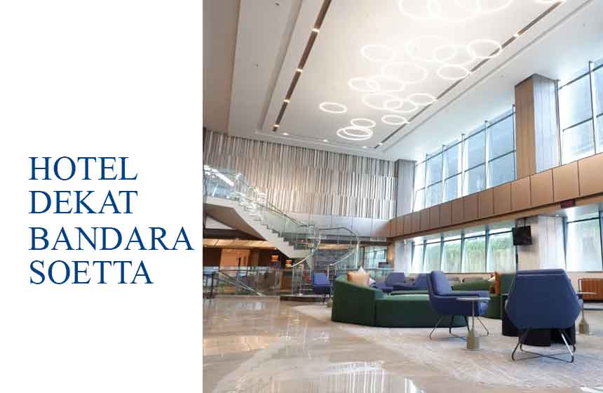 5 Rekomendasi Hotel Dekat Bandara Soekarno Hatta